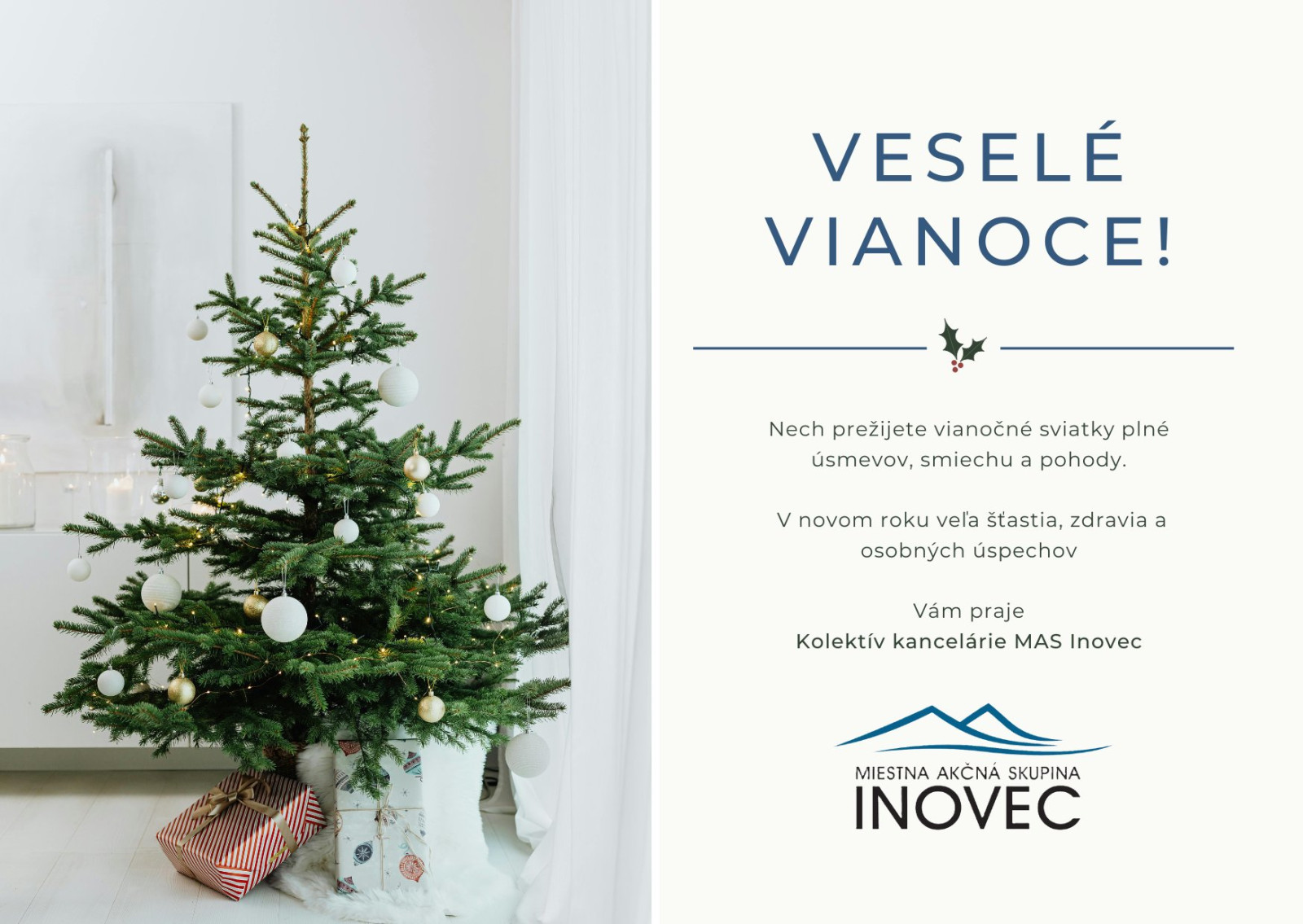 Nech prežijete vianočné sviatky plné, úsmevov, smiechu a pohody. V novom roku veľa šťastia, zdravia aosobných úspechov Vám praje Kolektív kancelárie MAS Inovec